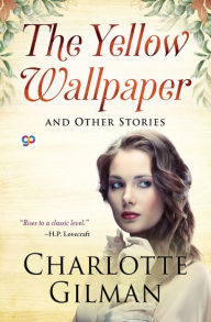 Title: The Yellow Wallpaper and Other Stories, Author: Charlotte Perkins Gilman
