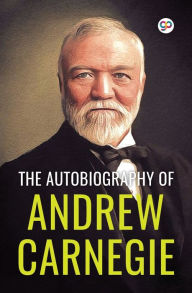 Title: The Autobiography of Andrew Carnegie (General Press), Author: Andrew Carnegie