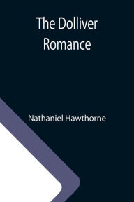 Title: The Dolliver Romance, Author: Nathaniel Hawthorne