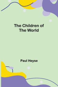 Title: The Children of the World, Author: Paul Heyse