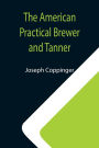 The American Practical Brewer and Tanner