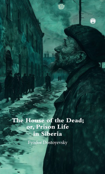 The House of theDead; or, Prison Life in Siberia.