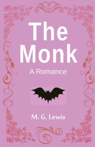 Title: The Monk: A Romance, Author: M.G. Lewis