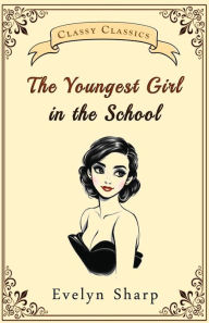 Title: The Youngest Girl in the School, Author: Evelyn Sharp