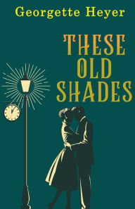 Title: These Old Shades, Author: Georgette Heyer