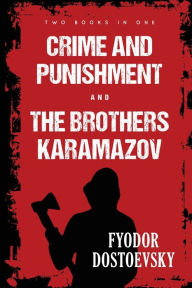 Crime and Punishment and The Brothers Karamazov