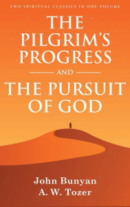 Title: The Pilgrim's Progress and The Pursuit of God: Two Spiritual Classics in One Volume, Author: John Bunyan