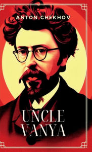 Title: Uncle Vanya, Author: Anton Chekhov