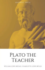 Title: PLATO THE TEACHER, Author: WILLIAM LOWE BRYAN