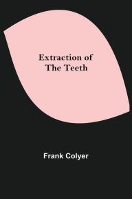 Title: Extraction of the Teeth, Author: Frank Colyer