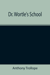 Title: Dr. Wortle's School, Author: Anthony Trollope
