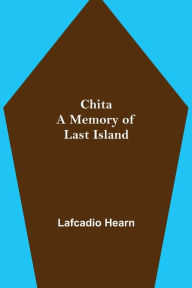 Title: Chita: A Memory of Last Island, Author: Lafcadio Hearn