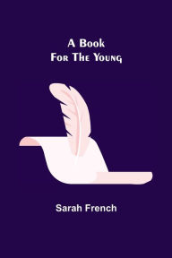 Title: A Book for the Young, Author: Sarah French