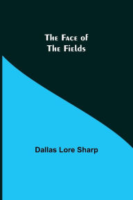 Title: The Face of the Fields, Author: Dallas Lore Sharp
