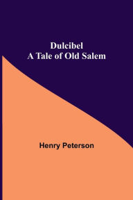 Title: Dulcibel A Tale of Old Salem, Author: Henry Peterson