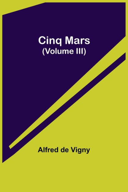 Cinq-Mars or A conspiracy under Louis XIII by Alfred de Vigny