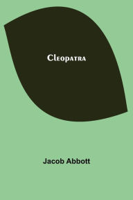 Title: Cleopatra, Author: Jacob Abbott