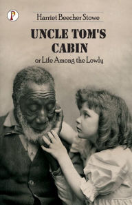 Title: Uncle Tom's Cabin or Life among the Lowly, Author: Harriet Beecher Stowe