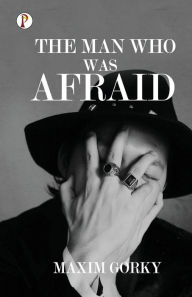 Title: The Man Who was Afraid, Author: Maxim Gorky
