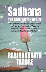 Title: Sadhana: the realisation of life, Author: Rabindranath Tagore