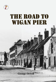 Title: The Road to Wigan Pier, Author: George Orwell