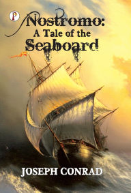 Title: Nostromo: A Tale of the Seaboard, Author: Joseph Conrad
