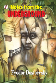 Title: Notes from the Underground, Author: Fyodor Dostoevsky
