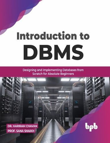 Introduction to DBMS: Designing and Implementing Databases from Scratch for Absolute Beginners (English Edition)