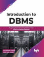 Introduction to DBMS: Designing and Implementing Databases from Scratch for Absolute Beginners (English Edition)
