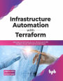 Infrastructure Automation with Terraform: Automate and Orchestrate your Infrastructure with Terraform Across AWS and Microsoft Azure (English Edition)