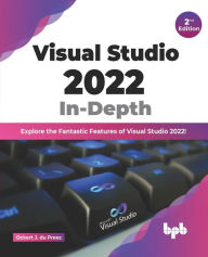 Title: Visual Studio 2022 In-Depth: Explore the Fantastic Features of Visual Studio 2022 - 2nd Edition, Author: Ockert J Du Preez