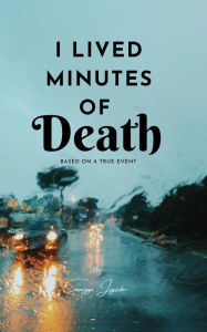 Title: I Lived Minutes Of Death: Based on true incident, Author: Sumaiyya Jagirdar