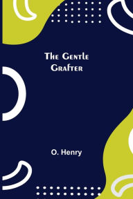 Title: The Gentle Grafter, Author: O. Henry