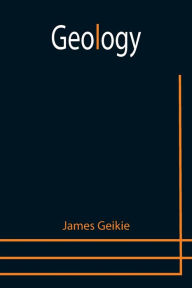 Title: Geology, Author: James Geikie