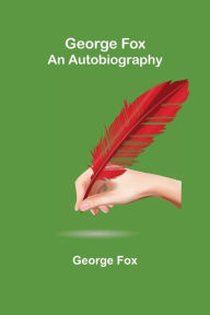 Title: George Fox: An Autobiography, Author: George Fox