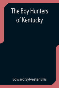 Title: The Boy Hunters of Kentucky, Author: Edward Sylvester Ellis