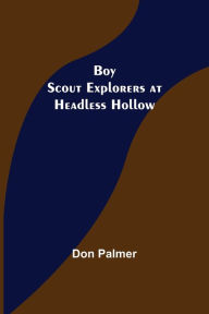 Title: Boy Scout Explorers at Headless Hollow, Author: Don  Palmer