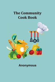 Title: The Community Cook Book, Author: Anonymous
