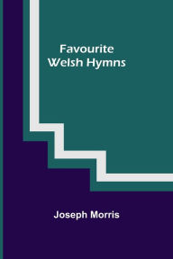 Title: Favourite Welsh Hymns, Author: Joseph Morris