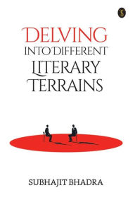 Title: Delving Into Different Literary Terrains, Author: Subhajit Bhadra