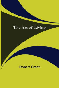 Title: The Art of Living, Author: Robert Grant