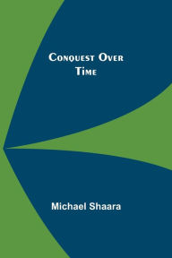 Title: Conquest Over Time, Author: Michael Shaara