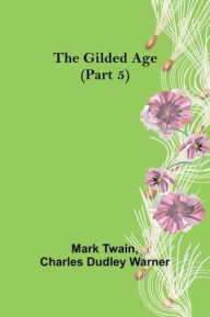 Title: The Gilded Age (Part 5), Author: Mark Twain