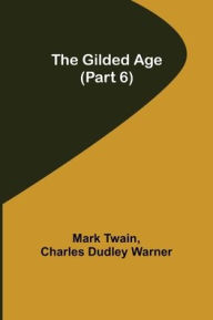 Title: The Gilded Age (Part 6), Author: Mark Twain