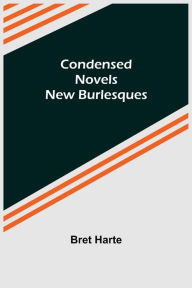 Title: Condensed Novels; New Burlesques, Author: Bret Harte