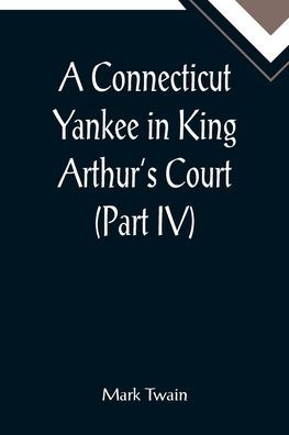A Connecticut Yankee in King Arthur's Court (Part IV)