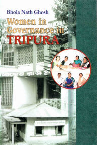 Title: Women in Governance in Tripura, Author: Bhola Nath Ghosh