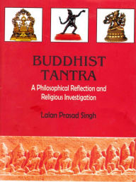 Title: Buddhist Tantra A Philosophical Reflection and Religious Investigation, Author: Lalan Prasad Singh