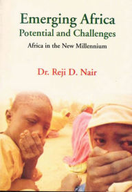 Title: Emerging Africa Potential and Challenges: Africa in the New Millennium, Author: Reji D. Dr. Nair