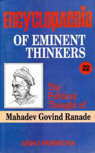 Title: Encyclopaedia of Eminent Thinkers (The Political Thought of Mahadev Govind Ranade), Author: Ashu Pasricha